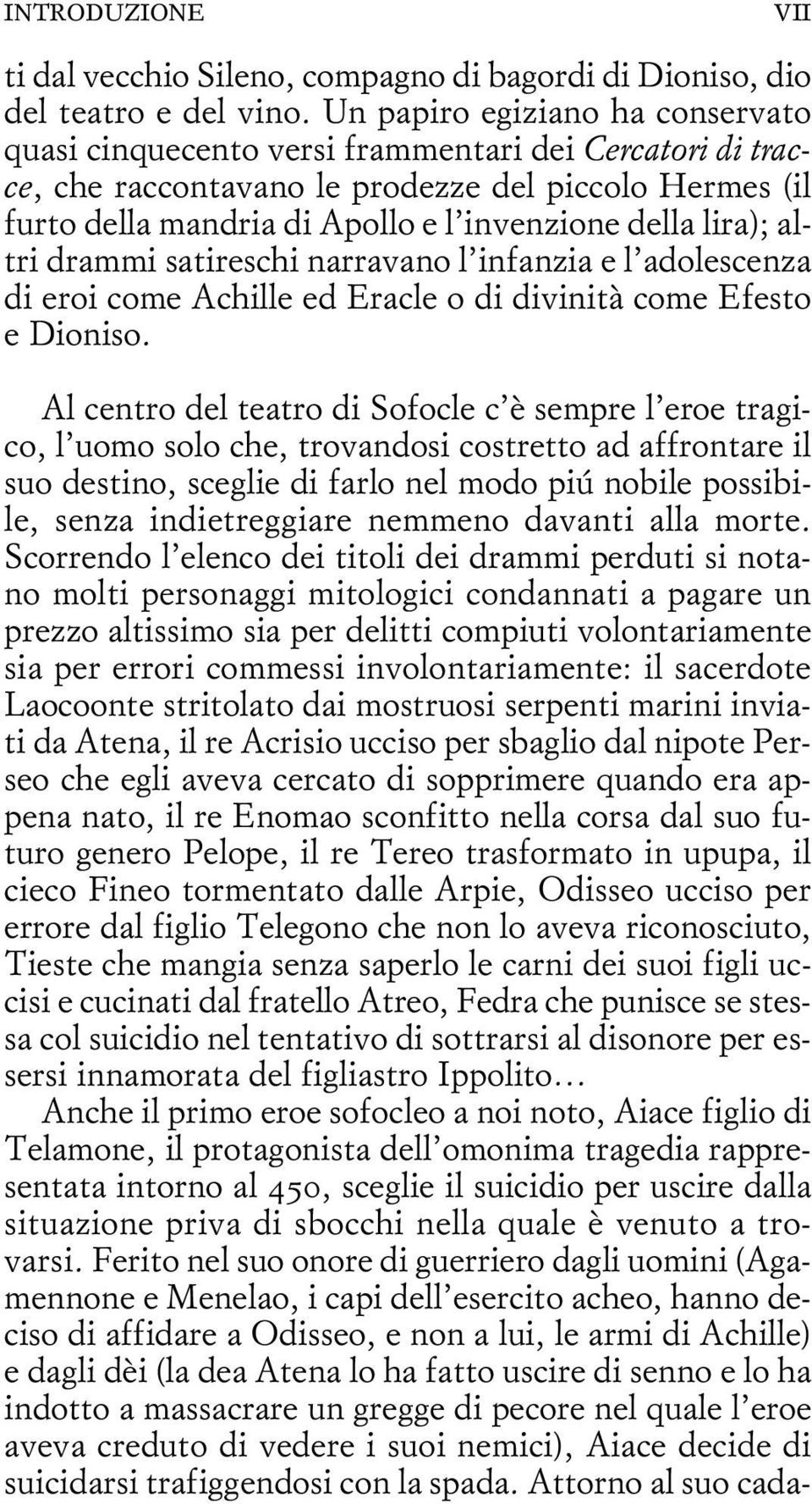 lira); altri drammi satireschi narravano l infanzia e l adolescenza di eroi come Achille ed Eracle o di divinità come Efesto e Dioniso.