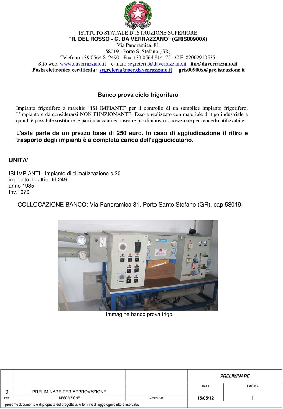 Esso è realizzato con materiale di tipo industriale e quindi è possibile sostituire le parti mancanti ed inserire plc di nuova concezzione per