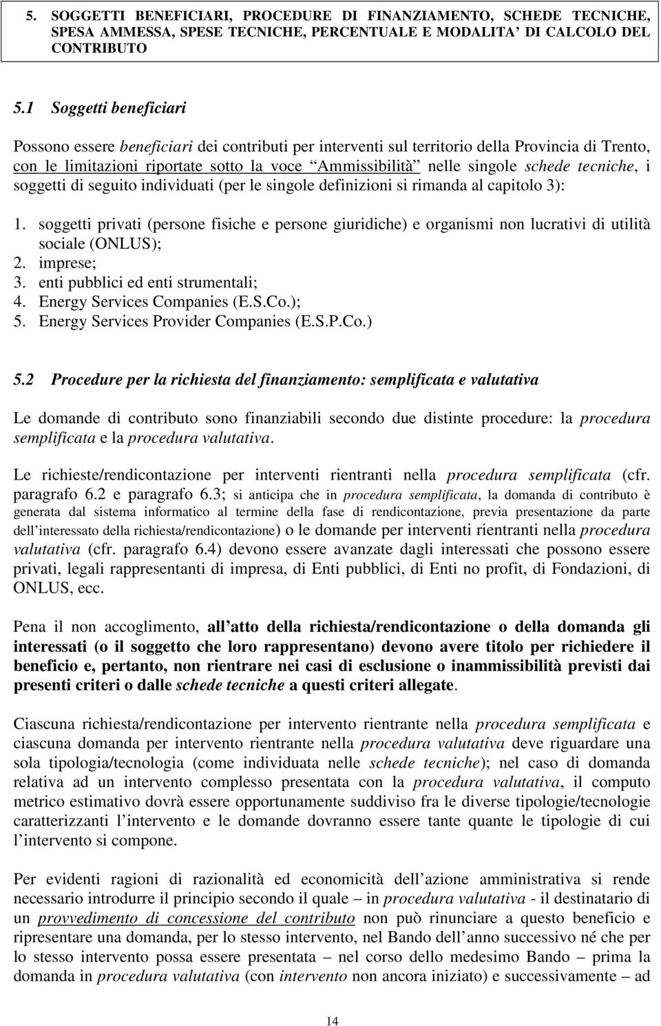 tecniche, i soggetti di seguito individuati (per le singole definizioni si rimanda al capitolo 3): 1.