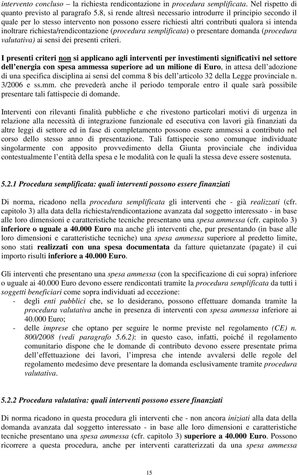 (procedura semplificata) o presentare domanda (procedura valutativa) ai sensi dei presenti criteri.