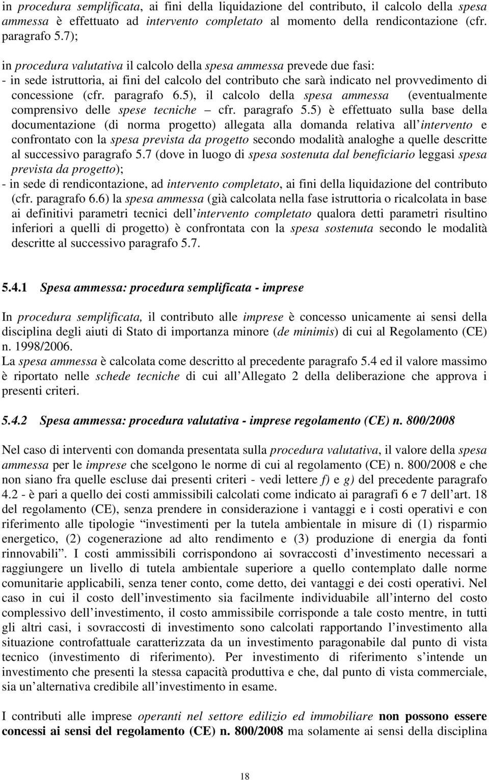 paragrafo 6.5), il calcolo della spesa ammessa (eventualmente comprensivo delle spese tecniche cfr. paragrafo 5.