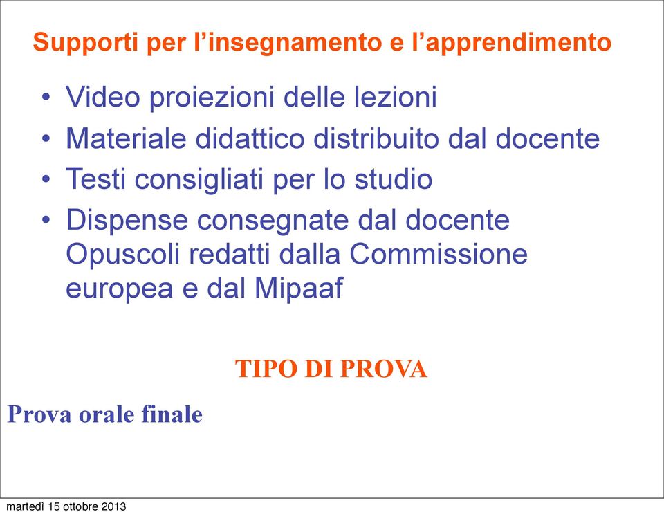 consigliati per lo studio Dispense consegnate dal docente Opuscoli