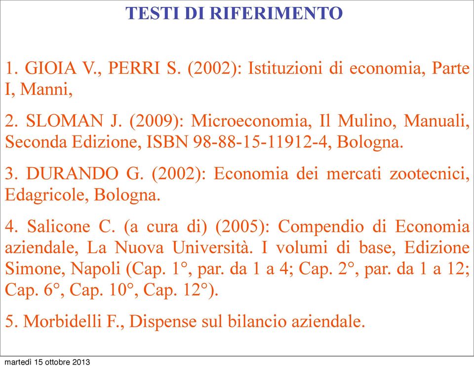 (2002): Economia dei mercati zootecnici, Edagricole, Bologna. 4. Salicone C.