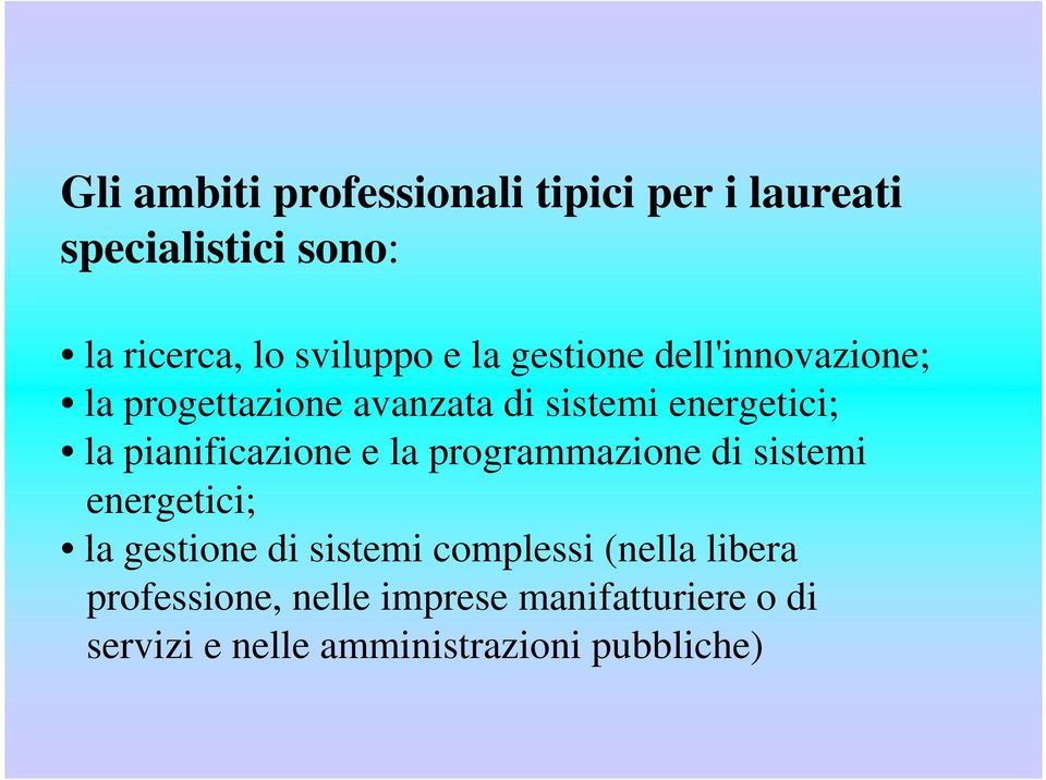 pianificazione e la programmazione di sistemi energetici; la gestione di sistemi complessi