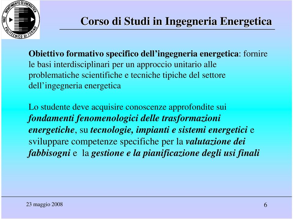 approfondite sui fondamenti fenomenologici delle trasformazioni energetiche, su tecnologie, impianti e sistemi energetici e