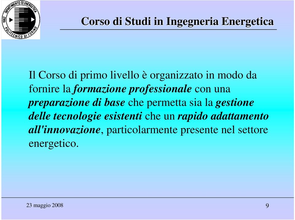 sia la gestione delle tecnologie esistenti che un rapido adattamento