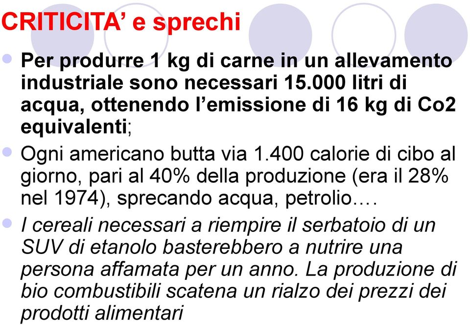 400 calorie di cibo al giorno, pari al 40% della produzione (era il 28% nel 1974), sprecando acqua, petrolio.