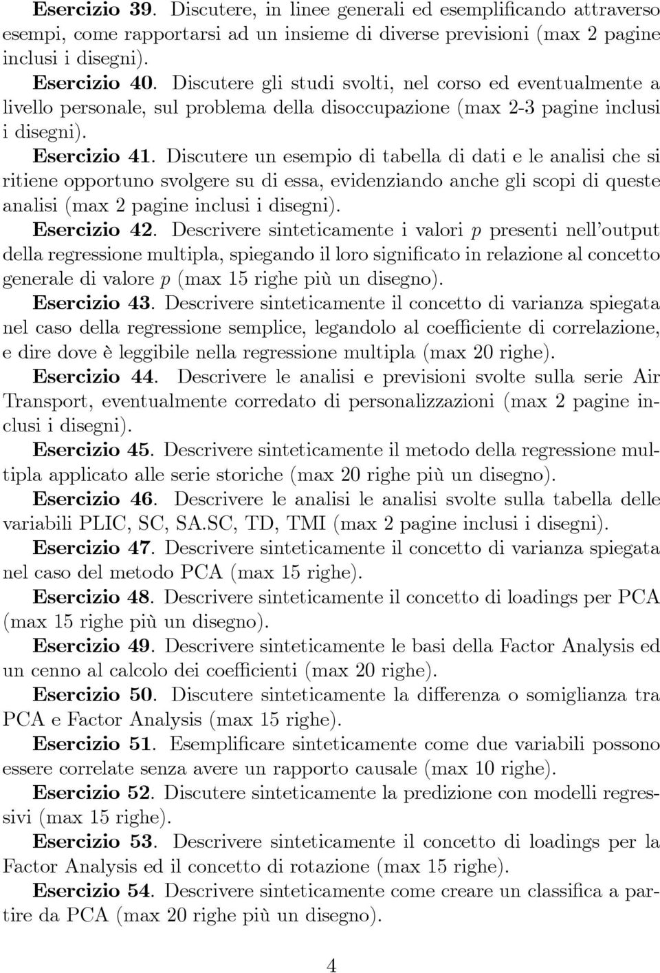 Discutere un esempio di tabella di dati e le analisi che si ritiene opportuno svolgere su di essa, evidenziando anche gli scopi di queste analisi (max 2 pagine inclusi i Esercizio 42.