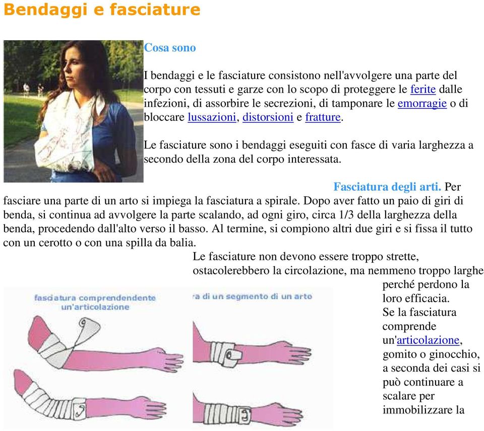 Fasciatura degli arti. Per fasciare una parte di un arto si impiega la fasciatura a spirale.