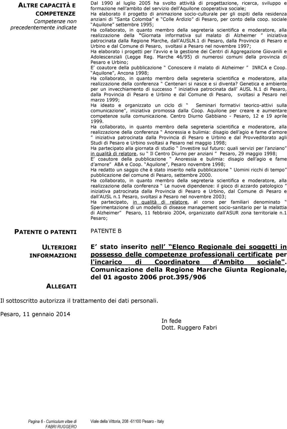 di Pesaro, per conto della coop. sociale Aquilone settembre 1995; realizzazione della Giornata informativa sul malato di Alzheimer iniziativa patrocinata dalla Regione Marche, dall AUSLN.