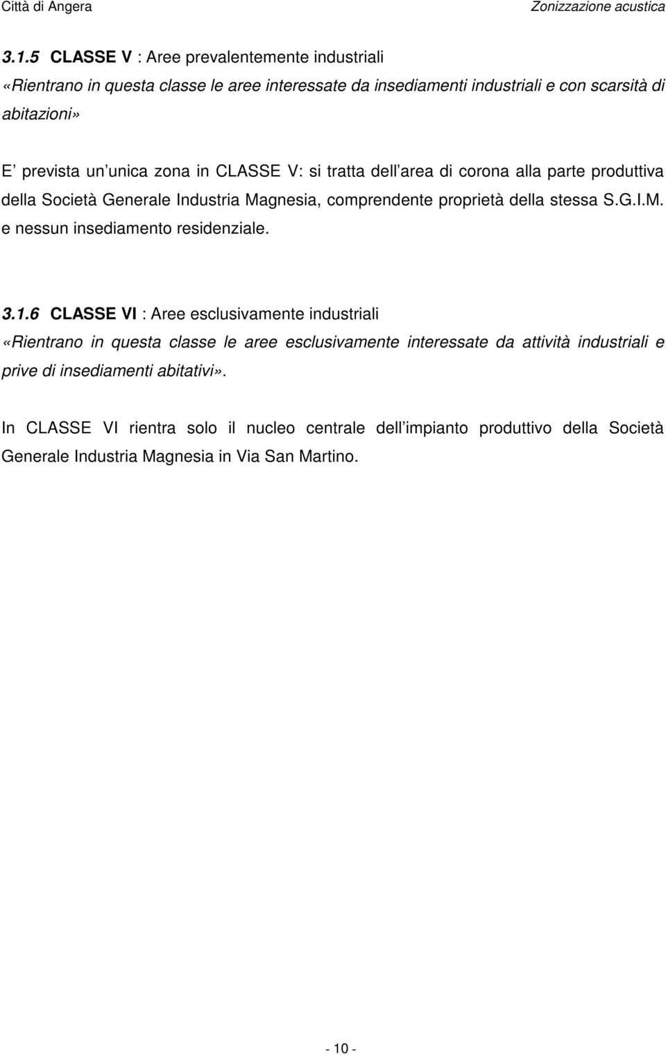 3.1.6 CLASSE VI : Aree esclusivamente industriali «Rientrano in questa classe le aree esclusivamente interessate da attività industriali e prive di insediamenti