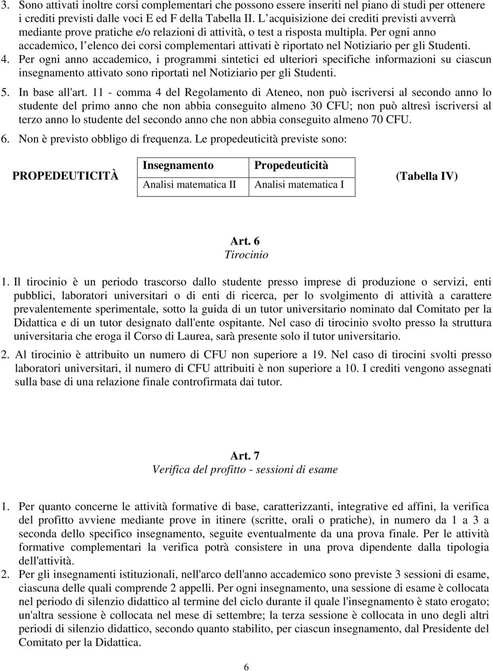 Per ogni anno accademico, l elenco dei corsi complementari attivati è riportato nel Notiziario per gli Studenti. 4.