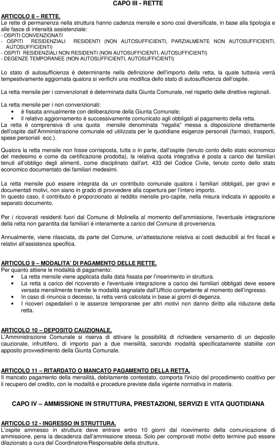 RESIDENTI (NON AUTOSUFFICIENTI, PARZIALMENTE NON AUTOSUFFICIENTI, AUTOSUFFICIENTI) - OSPITI RESIDENZIALI NON RESIDENTI (NON AUTOSUFFICIENTI, AUTOSUFFICIENTI) - DEGENZE TEMPORANEE (NON