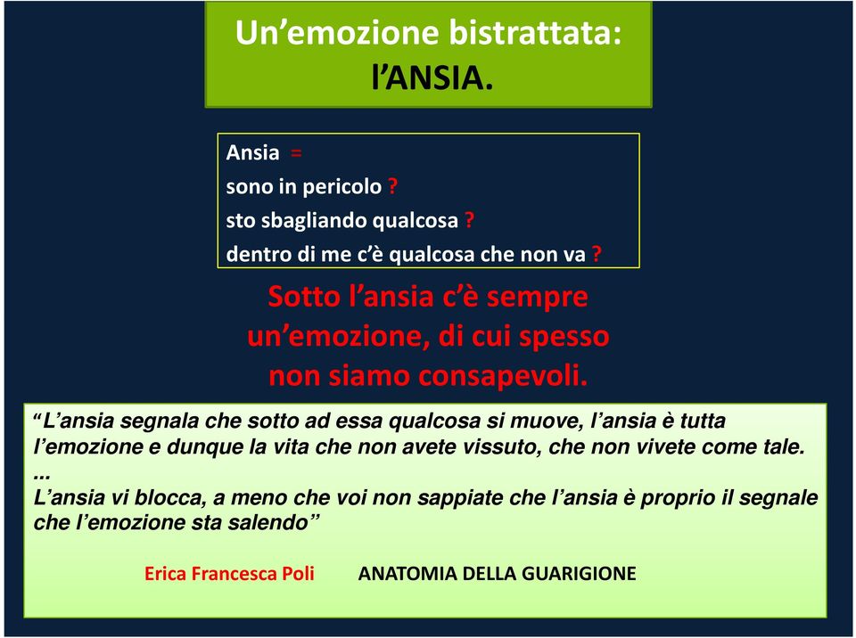 L ansia segnala che sotto ad essa qualcosa si muove, l ansia è tutta l emozione e dunque la vita che non avete vissuto, che