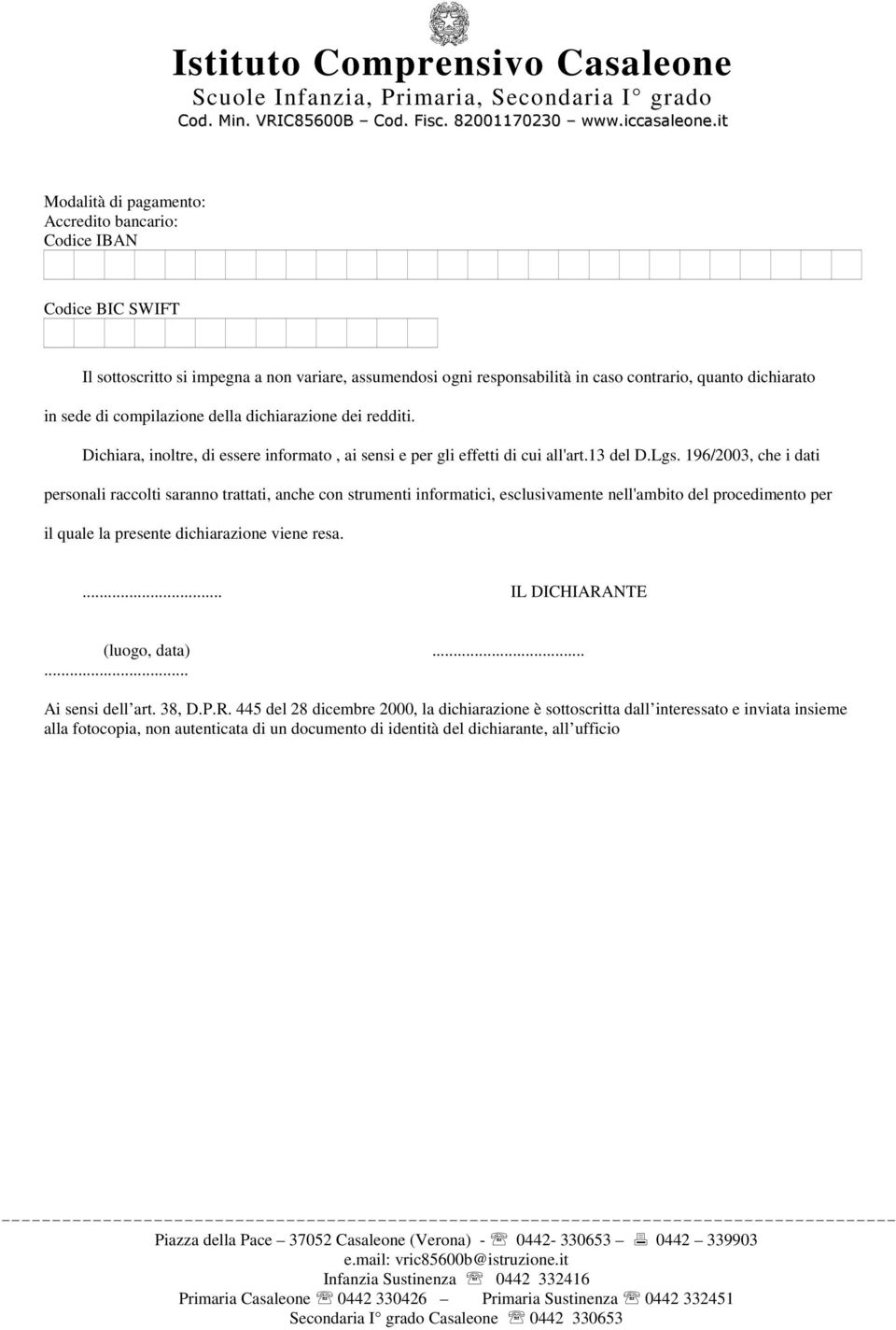 196/2003, che i dati personali raccolti saranno trattati, anche con strumenti informatici, esclusivamente nell'ambito del procedimento per il quale la presente dichiarazione viene resa.