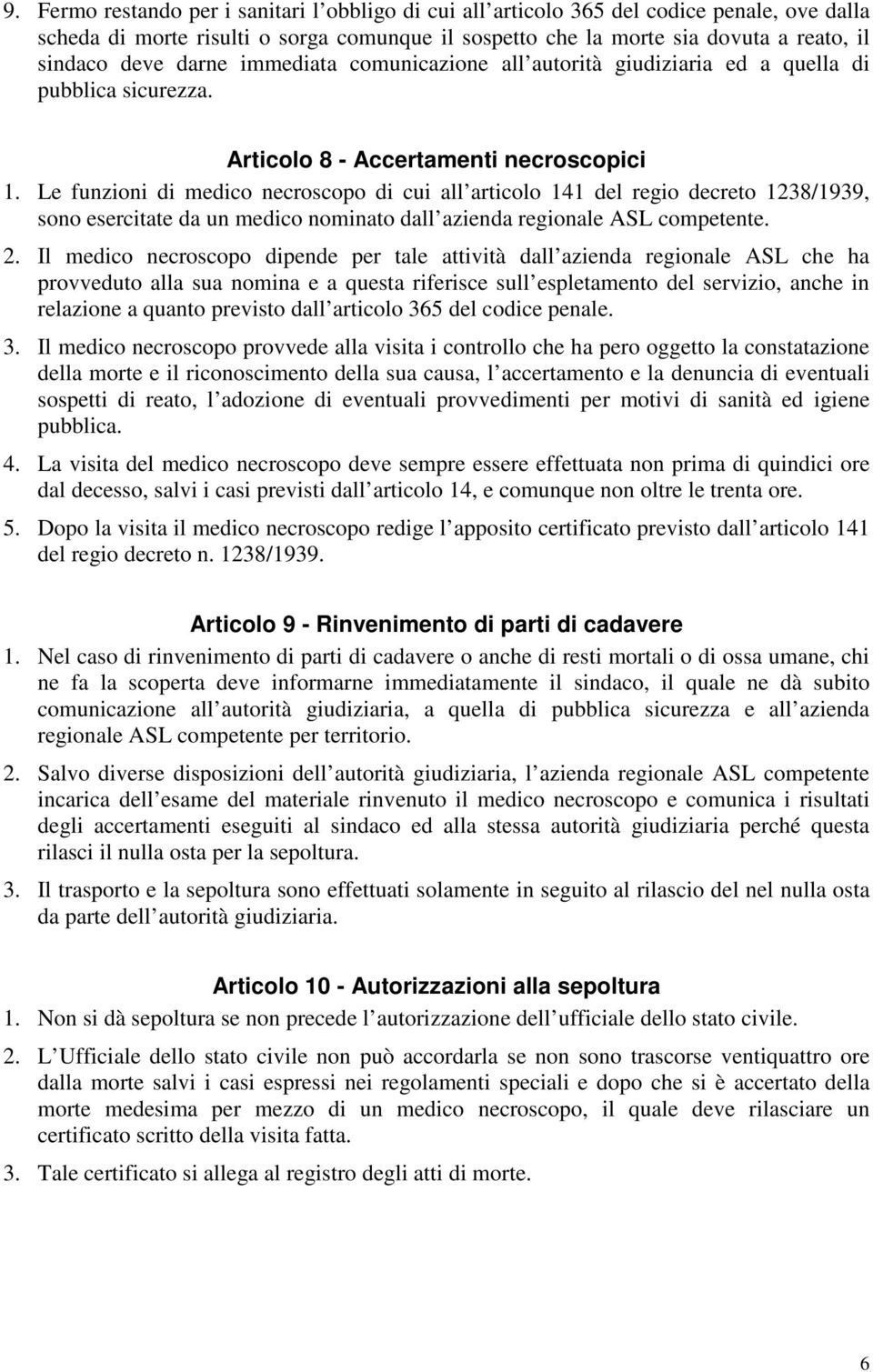 Le funzioni di medico necroscopo di cui all articolo 141 del regio decreto 1238/1939, sono esercitate da un medico nominato dall azienda regionale ASL competente. 2.