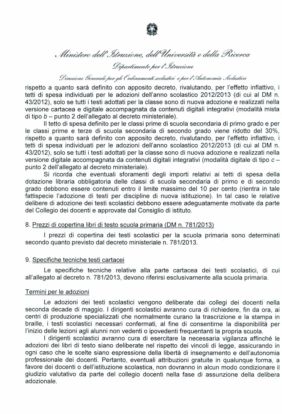 43/2012), solo se tutti i testi adottati per la classe sono di nuova adozione e realizzati nella versione cartacea e digitale accompagnata da contenuti digitali integrativi (modalità mista di tipo b