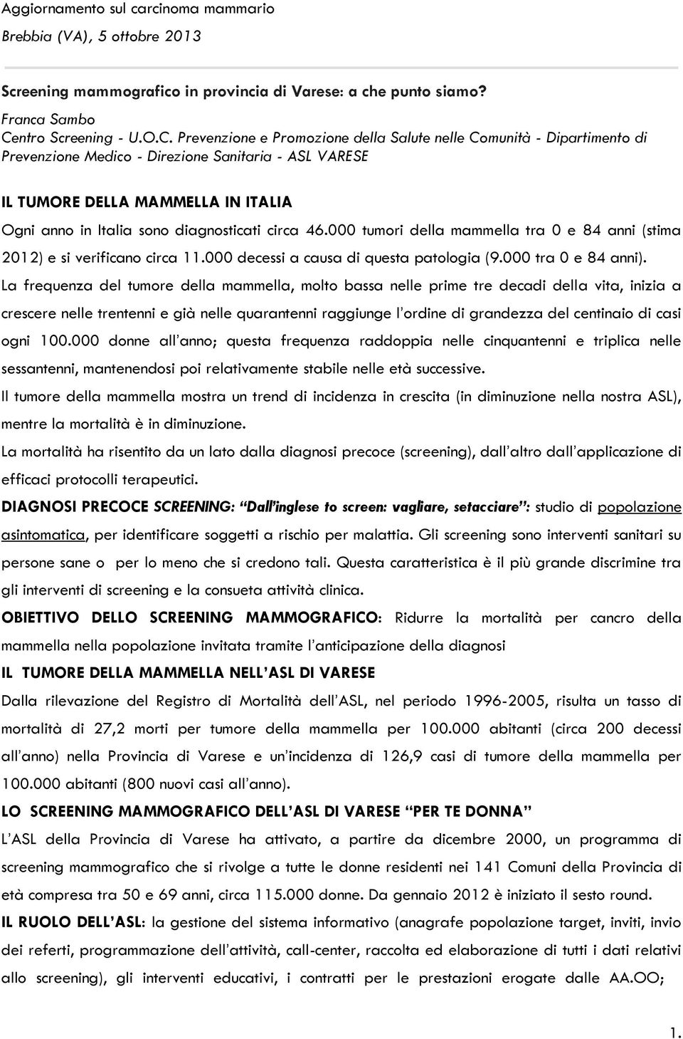 Prevenzione e Promozione della Salute nelle Comunità - Dipartimento di Prevenzione Medico - Direzione Sanitaria - ASL VARESE IL TUMORE DELLA MAMMELLA IN ITALIA Ogni anno in Italia sono diagnosticati