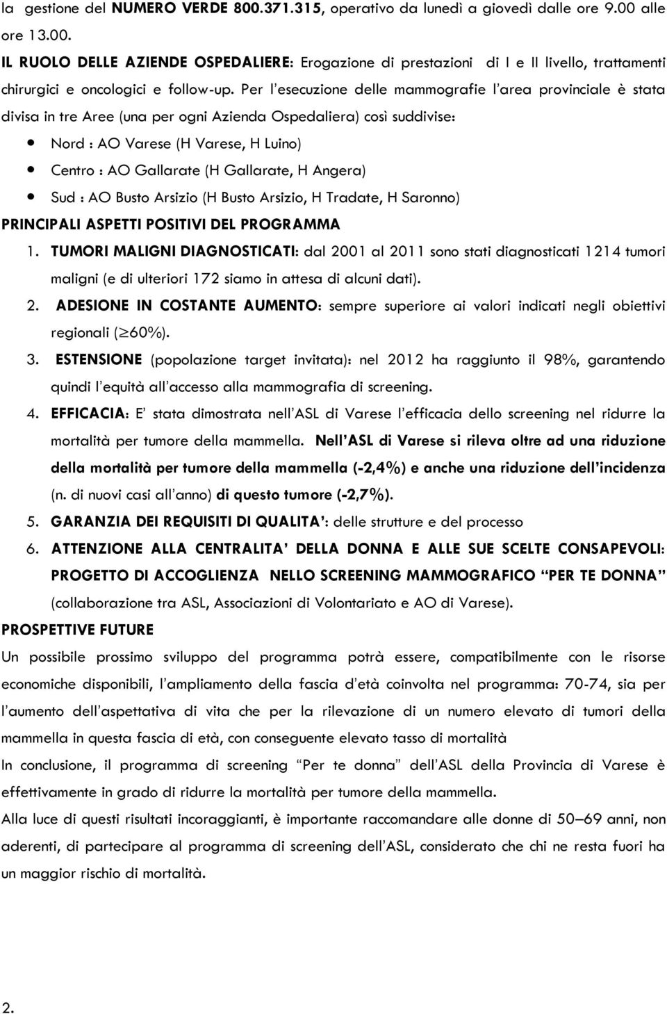 Gallarate, H Angera) Sud : AO Busto Arsizio (H Busto Arsizio, H Tradate, H Saronno) PRINCIPALI ASPETTI POSITIVI DEL PROGRAMMA 1.