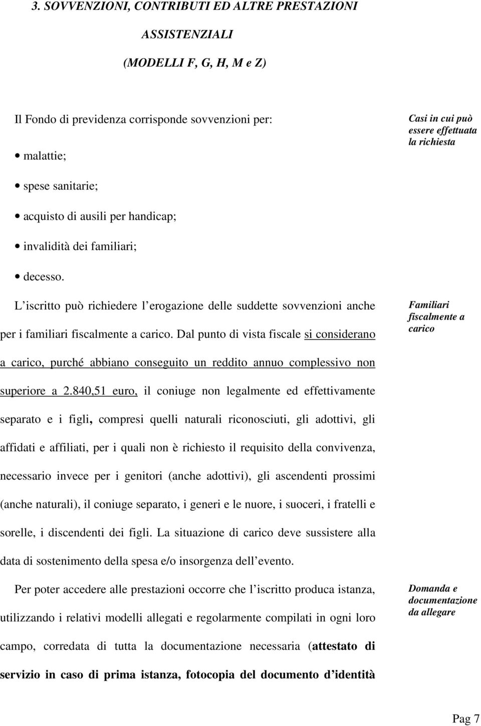 Dl punto di vist fiscle si considerno Fmiliri fisclmente crico crico, purché bbino conseguito un reddito nnuo complessivo non superiore 2.