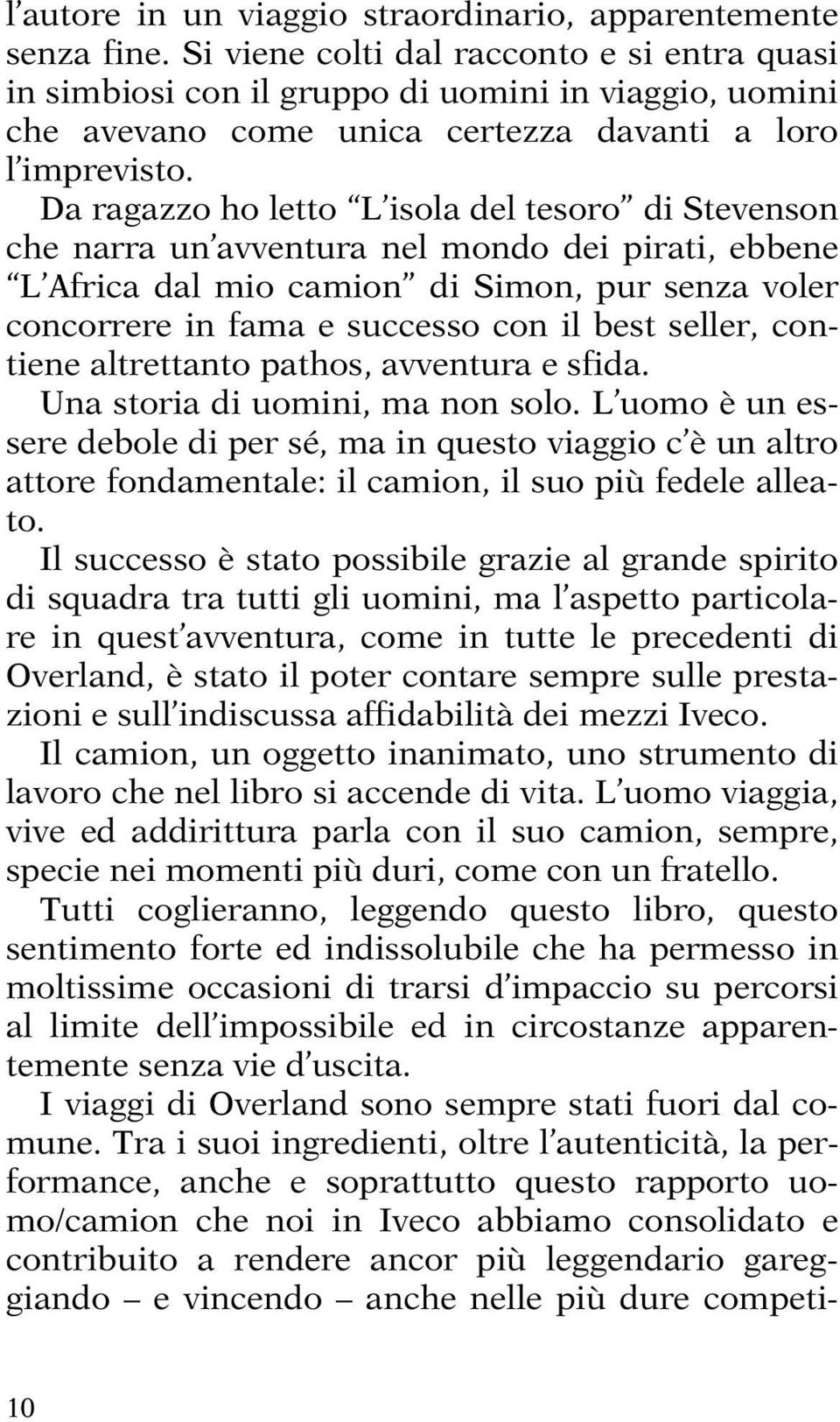 Da ragazzo ho letto L isola del tesoro di Stevenson che narra un avventura nel mondo dei pirati, ebbene L Africa dal mio camion di Simon, pur senza voler concorrere in fama e successo con il best