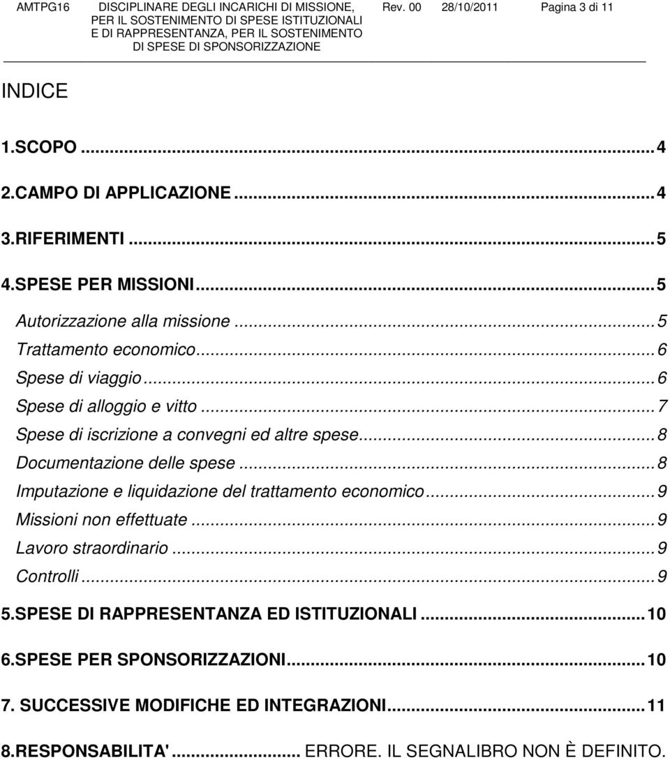 .. 8 Imputazione e liquidazione del trattamento economico... 9 Missioni non effettuate... 9 Lavoro straordinario... 9 Controlli... 9 5.