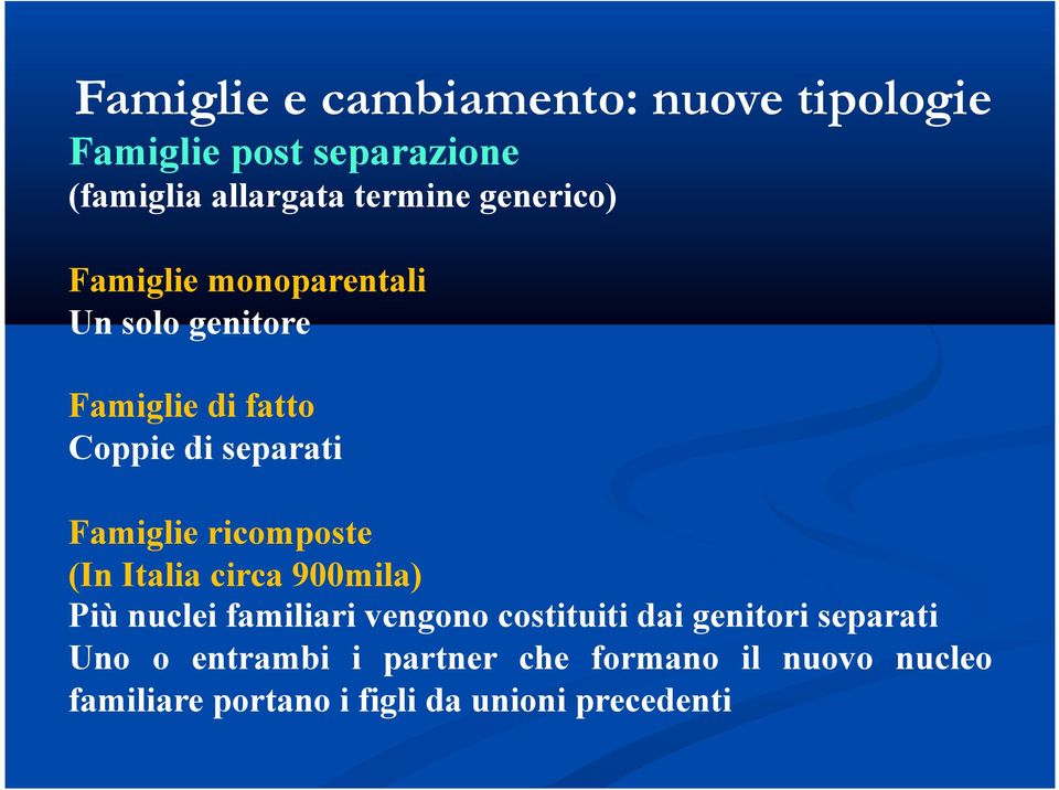 ricomposte (In Italia circa 900mila) Più nuclei familiari vengono costituiti dai genitori