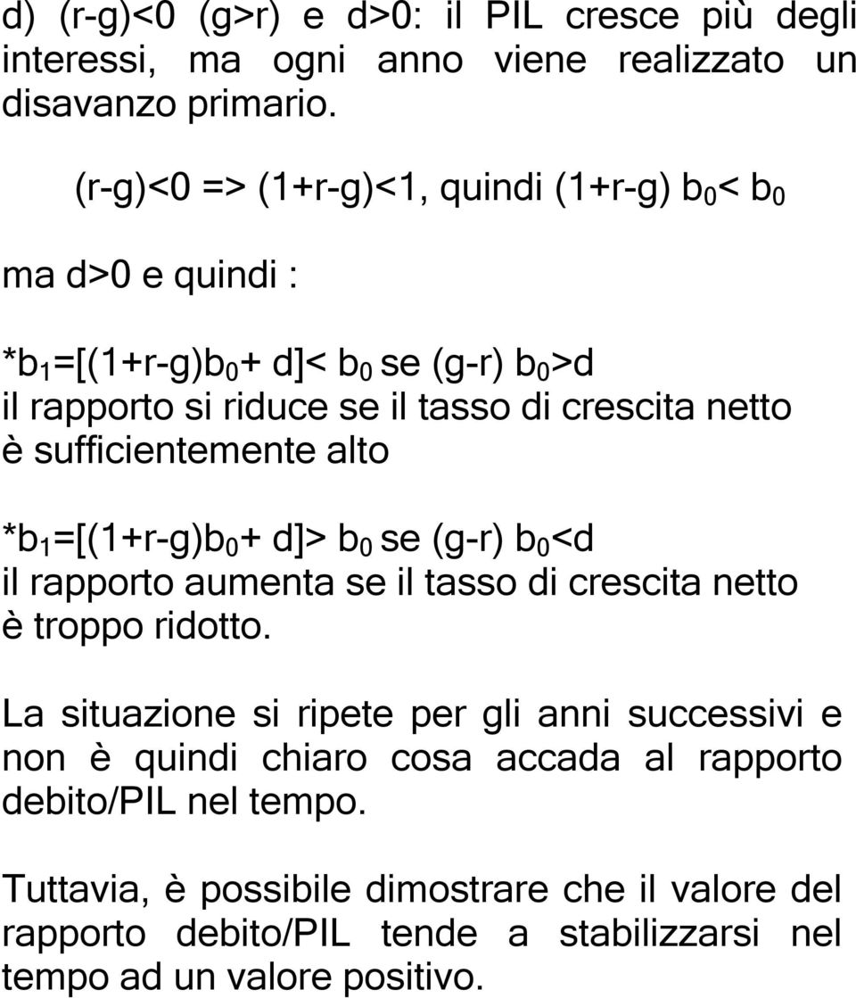 sufficientemente alto *b 1 =[(1+r-g)b 0 + d]> b 0 se (g-r) b 0 <d il rapporto aumenta se il tasso di crescita netto è troppo ridotto.