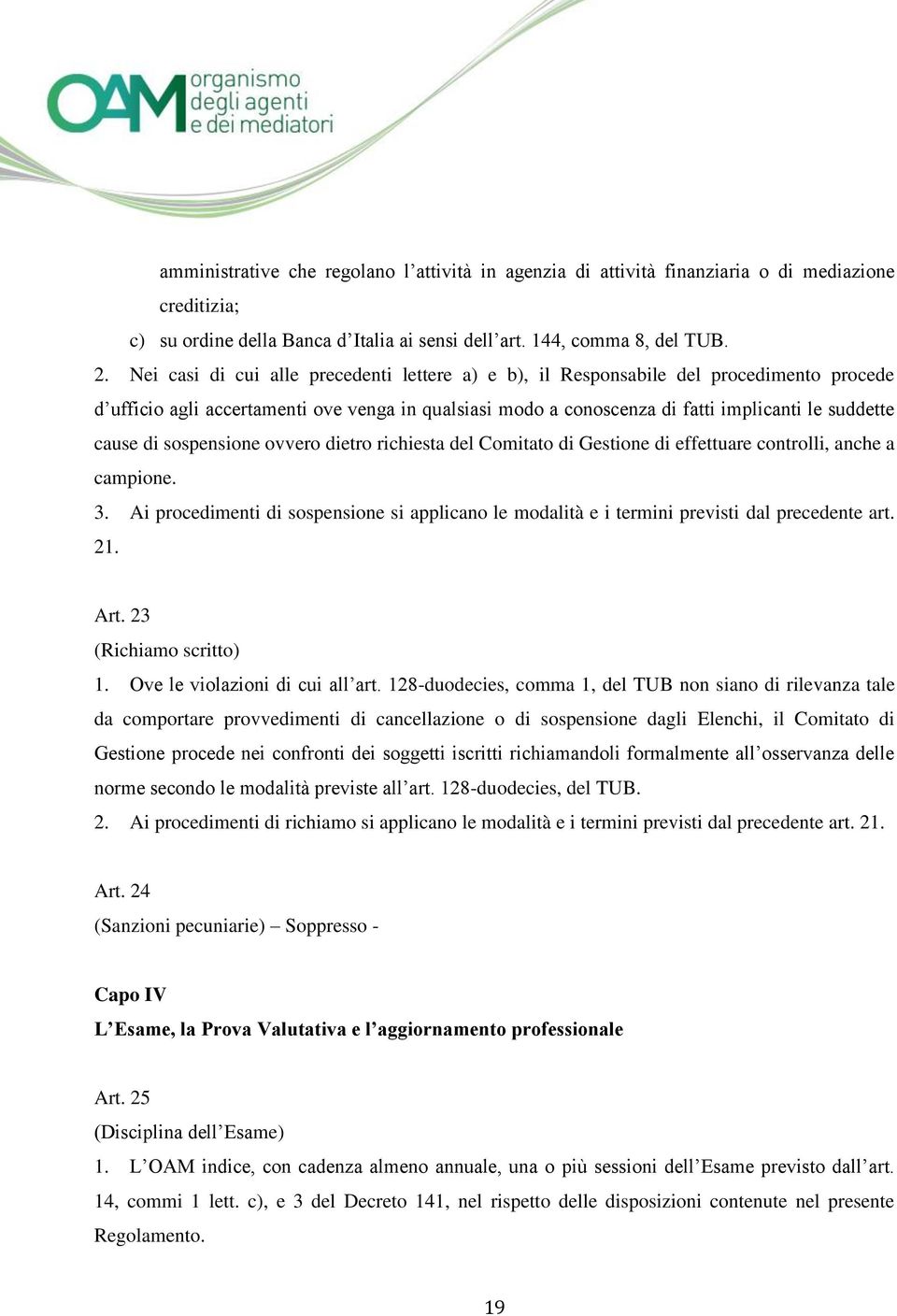 sospensione ovvero dietro richiesta del Comitato di Gestione di effettuare controlli, anche a campione. 3.