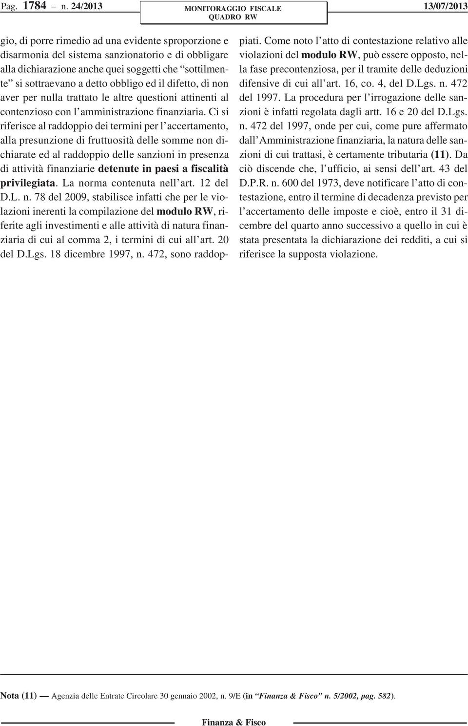 detto obbligo ed il difetto, di non aver per nulla trattato le altre questioni attinenti al contenzioso con l amministrazione finanziaria.