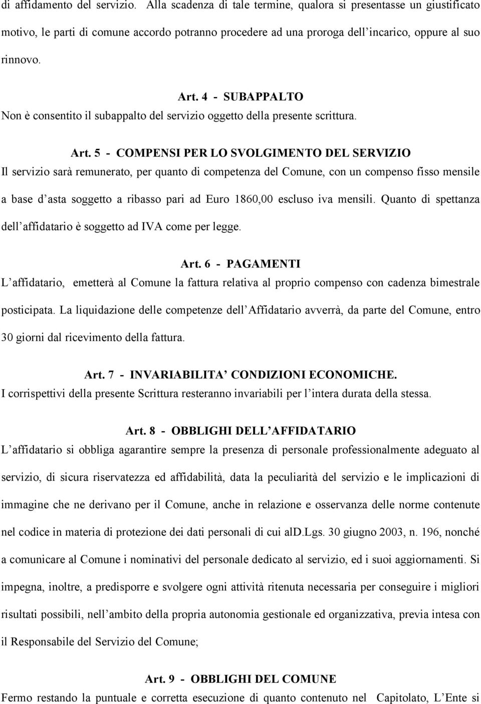 4 - SUBAPPALTO Non è consentito il subappalto del servizio oggetto della presente scrittura. Art.