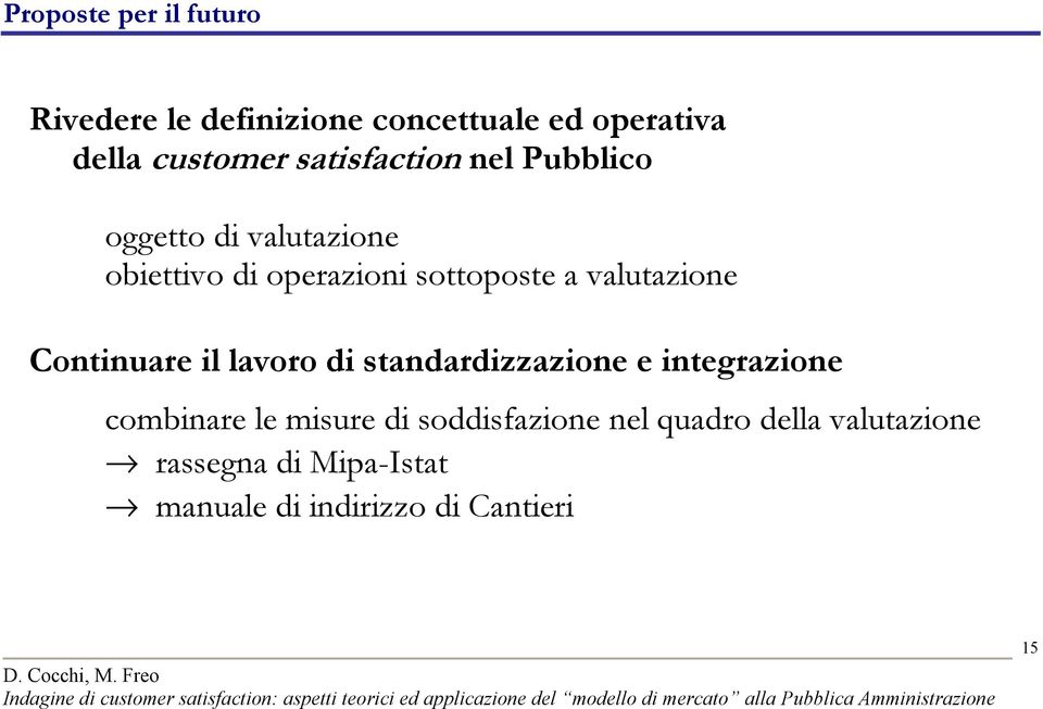 valutazione Continuare il lavoro di standardizzazione e integrazione combinare le misure di