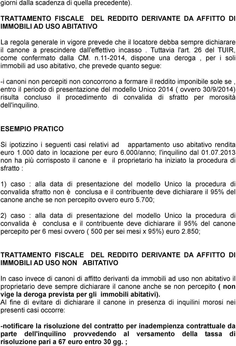 incasso. Tuttavia l'art. 26 del TUIR, come confermato dalla CM. n.