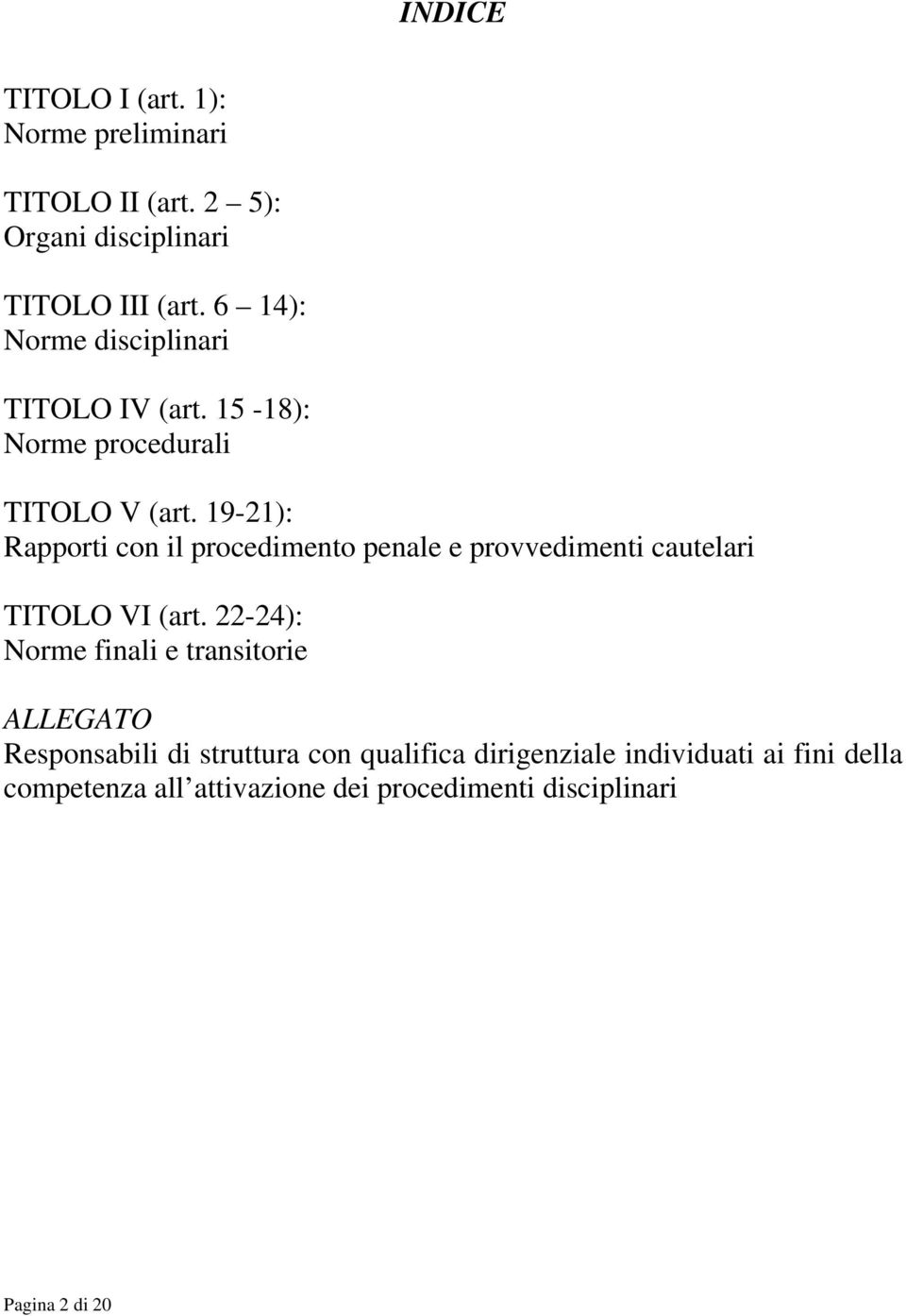 19-21): Rapporti con il procedimento penale e provvedimenti cautelari TITOLO VI (art.