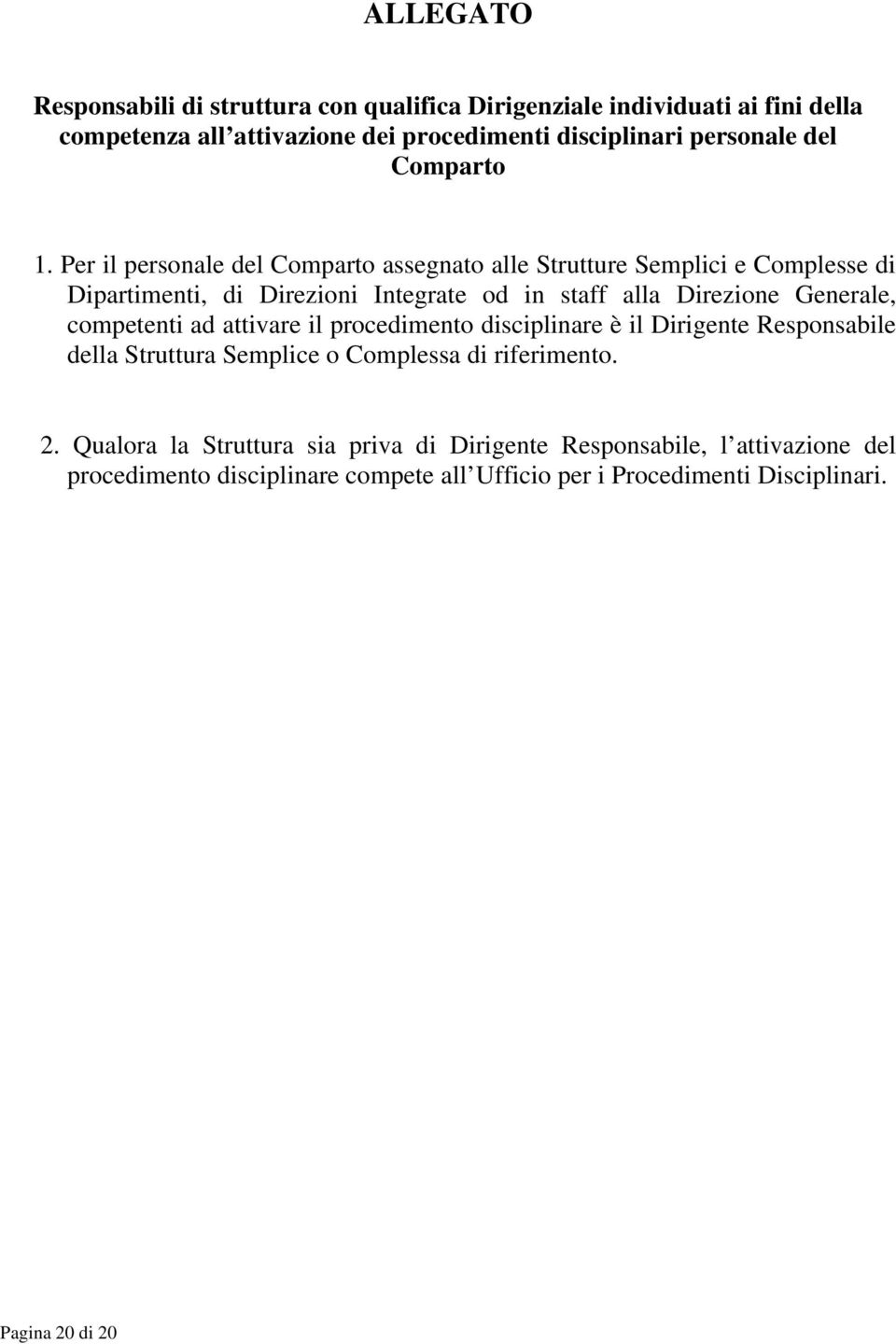 Per il personale del Comparto assegnato alle Strutture Semplici e Complesse di Dipartimenti, di Direzioni Integrate od in staff alla Direzione Generale,