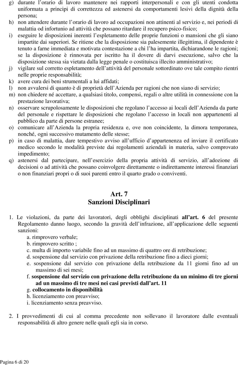 disposizioni inerenti l espletamento delle proprie funzioni o mansioni che gli siano impartite dai superiori.