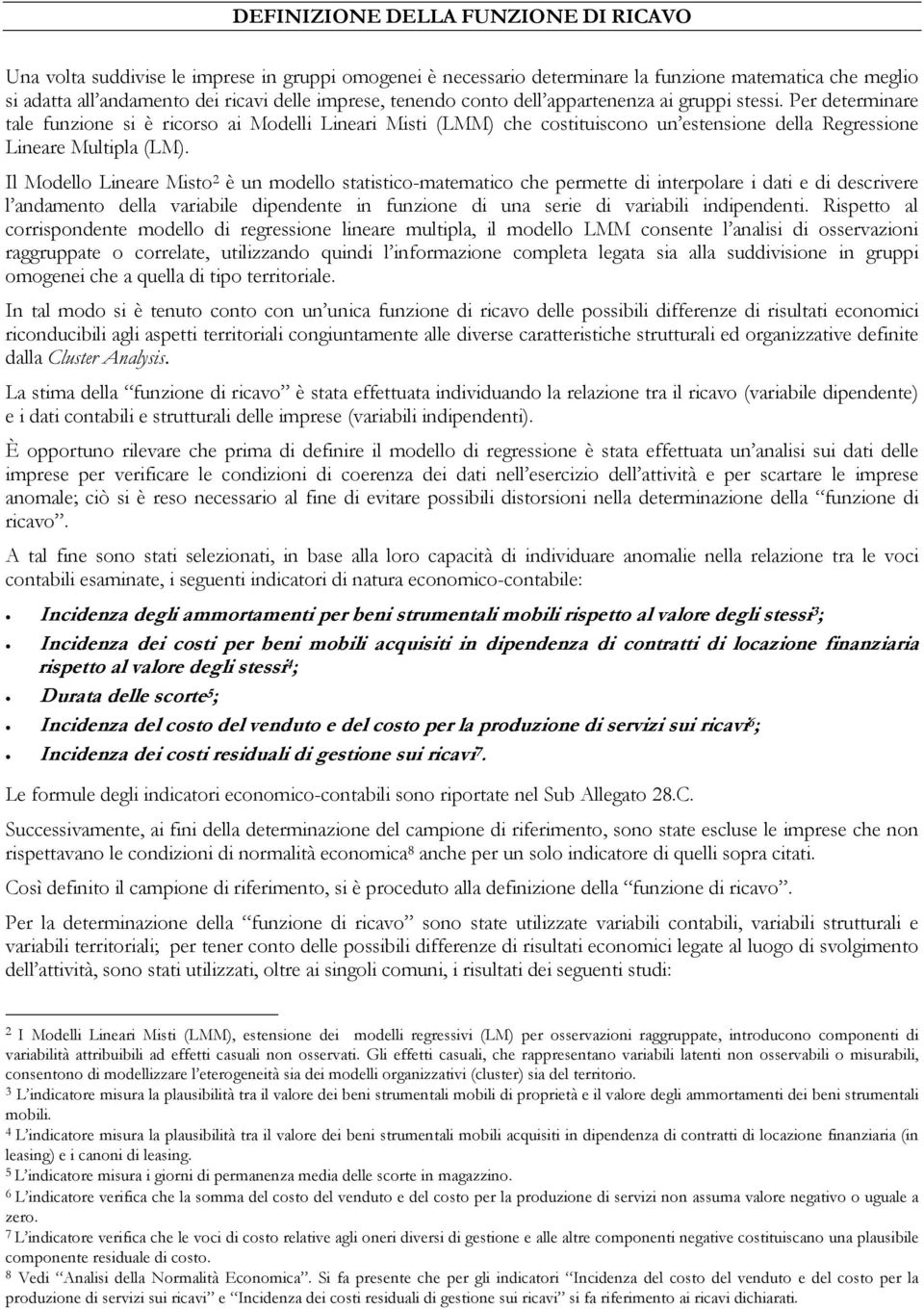 Il Modello Lineare Misto 2 è un modello statistico-matematico che permette di interpolare i dati e di descrivere l andamento della variabile dipendente in funzione di una serie di variabili