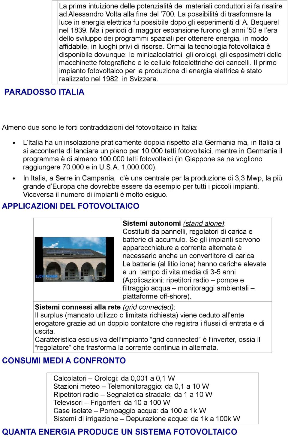 Ma i periodi di maggior espansione furono gli anni 50 e l era dello sviluppo dei programmi spaziali per ottenere energia, in modo affidabile, in luoghi privi di risorse.