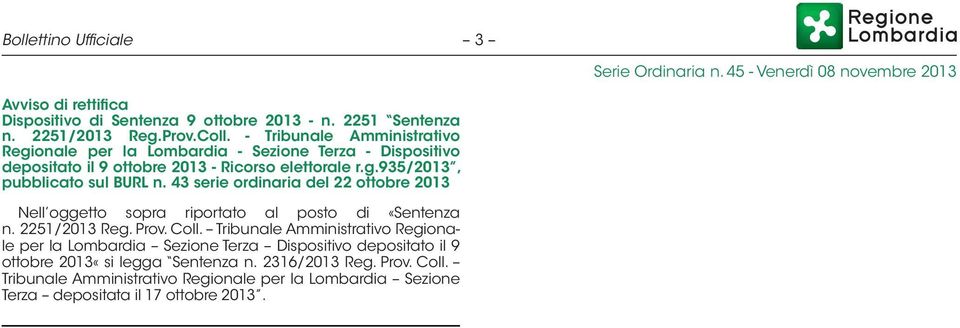 43 serie ordinaria del 22 ottobre 2013 Nell oggetto sopra riportato al posto di «Sentenza n. 2251/2013 Reg. Prov. Coll.