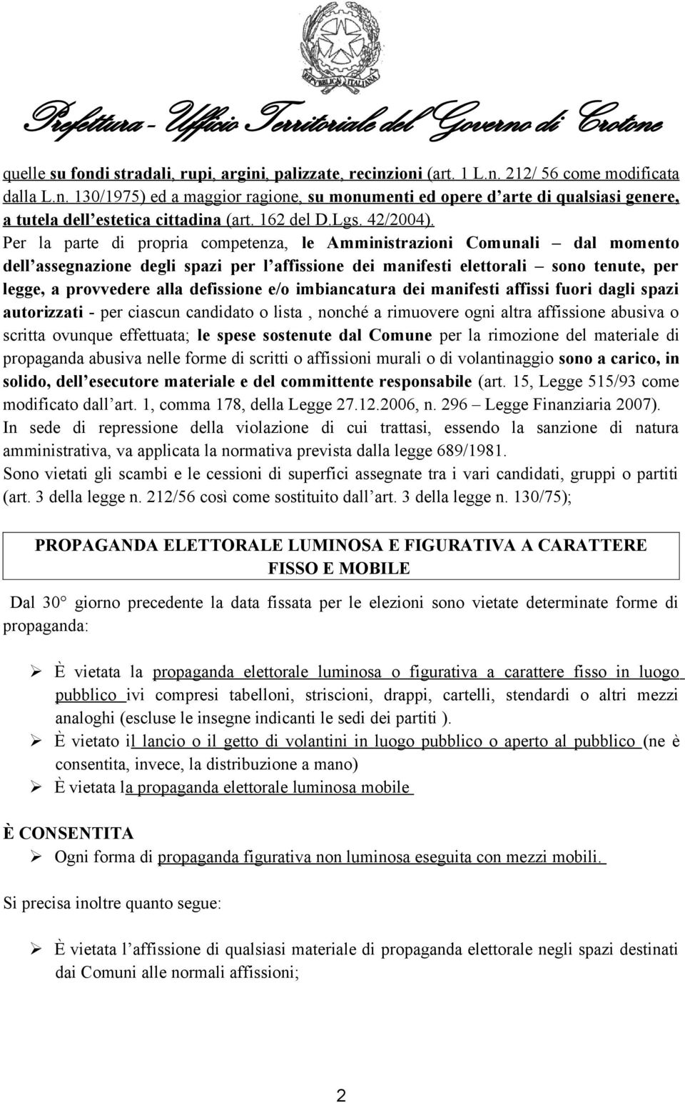 Per la parte di propria competenza, le Amministrazioni Comunali dal momento dell assegnazione degli spazi per l affissione dei manifesti elettorali sono tenute, per legge, a provvedere alla