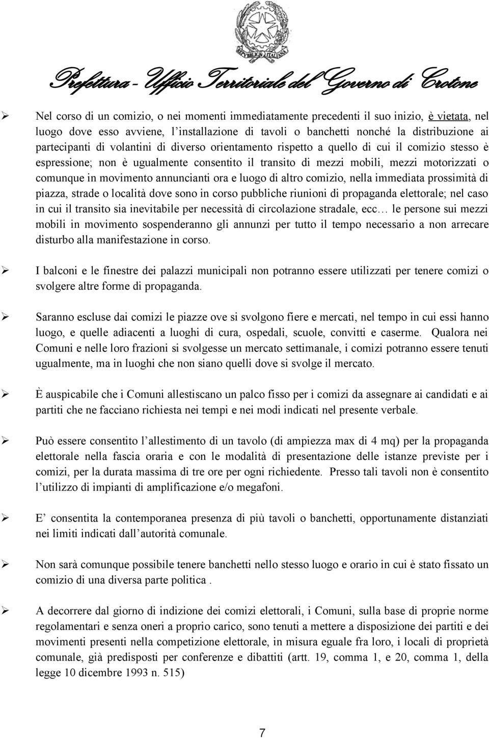 annuncianti ora e luogo di altro comizio, nella immediata prossimità di piazza, strade o località dove sono in corso pubbliche riunioni di propaganda elettorale; nel caso in cui il transito sia