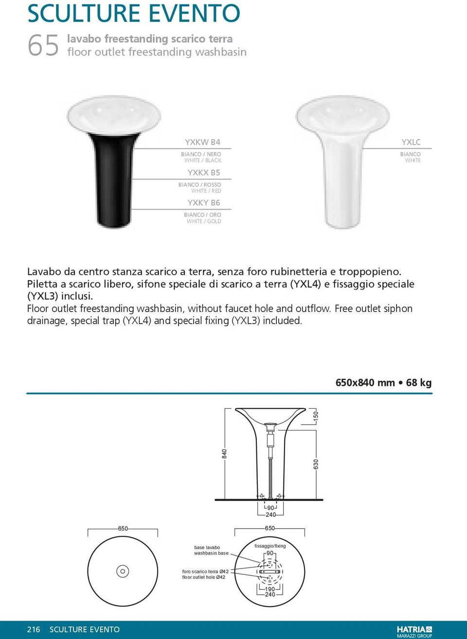 Piletta a scarico libero, sifone speciale di scarico a terra (YXL4) e fissaggio speciale (YXL3) inclusi. Floor outlet freestanding washbasin, without faucet hole and outflow.