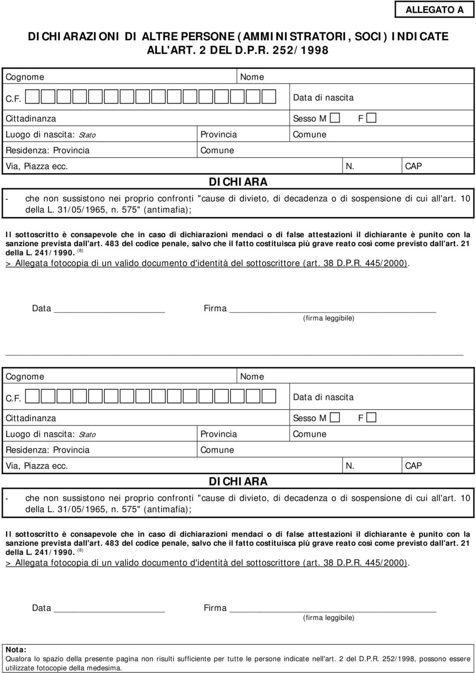 PERSONE (AMMINISTRATORI, SOCI) INDICATE ALL'ART. 2 DEL D.P.R. 252/1998 Cognome Nome Data di nascita Cittadinanza Sesso M F Luogo di nascita: Stato Comune Residenza: Comune DICHIARA - che non