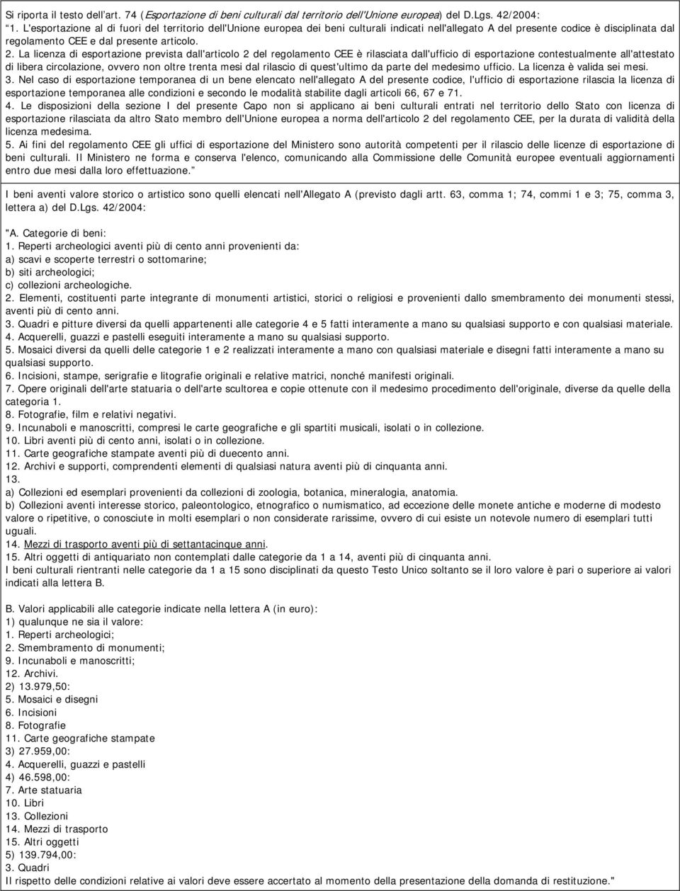 La licenza di esportazione prevista dall'articolo 2 del regolamento CEE è rilasciata dall'ufficio di esportazione contestualmente all'attestato di libera circolazione, ovvero non oltre trenta mesi