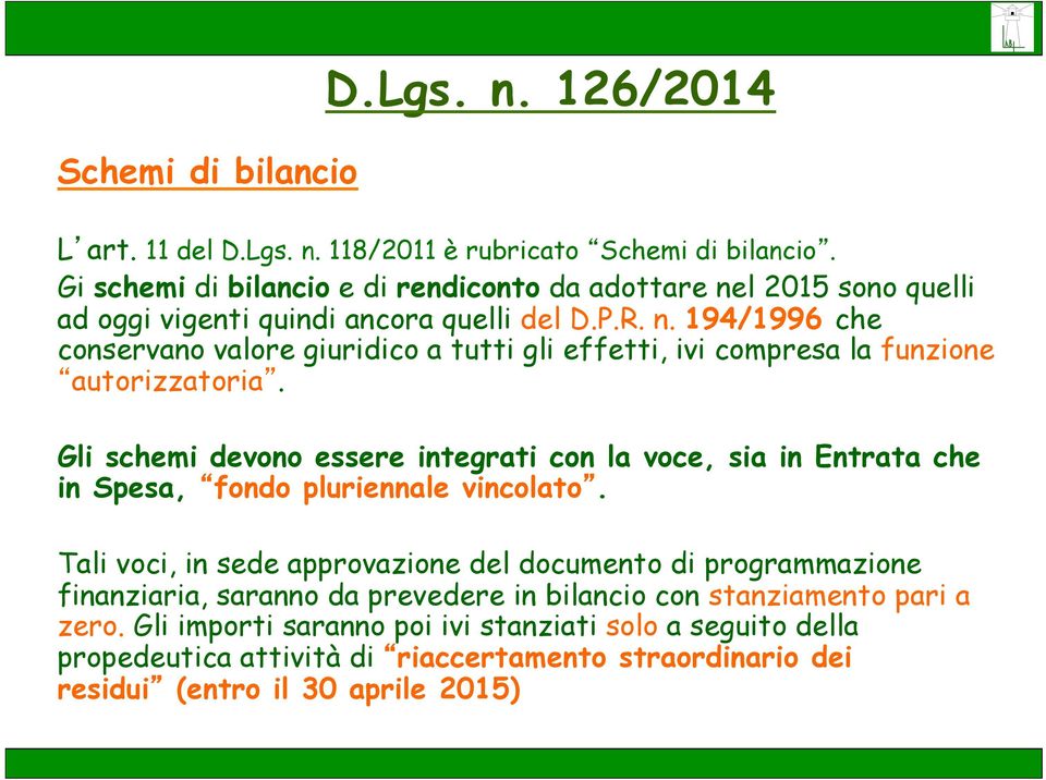 Gli schemi devono essere integrati con la voce, sia in Entrata che in Spesa, fondo pluriennale vincolato.