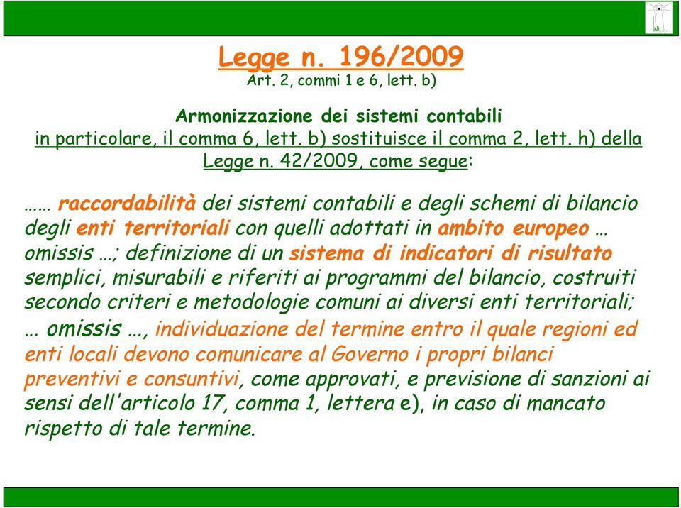 di risultato semplici, misurabili e riferiti ai programmi del bilancio, costruiti secondo criteri e metodologie comuni ai diversi enti territoriali; omissis, individuazione del termine entro il