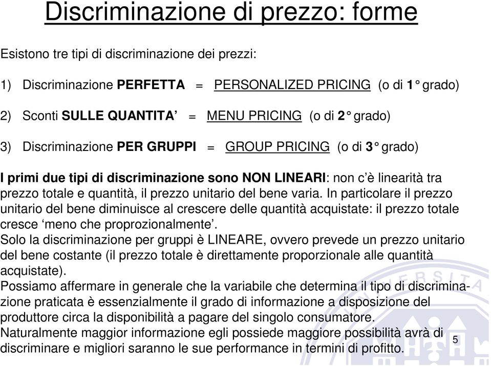 varia. In particolare il prezzo unitario del bene diminuisce al crescere delle quantità acquistate: il prezzo totale cresce meno che proprozionalmente.