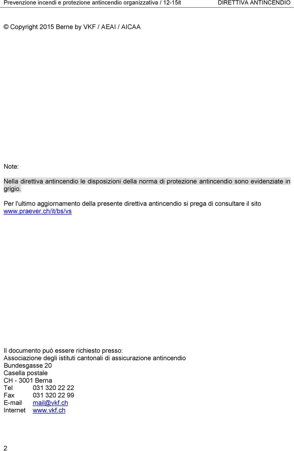 Per l'ultimo aggiornamento della presente direttiva antincendio si prega di consultare il sito www.praever.