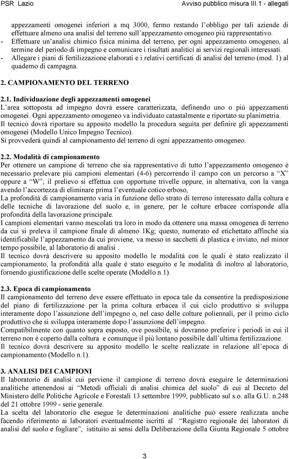 - Allegare i piani di fertilizzazione elaborati e i relativi certificati di analisi del terreno (mod. 1)