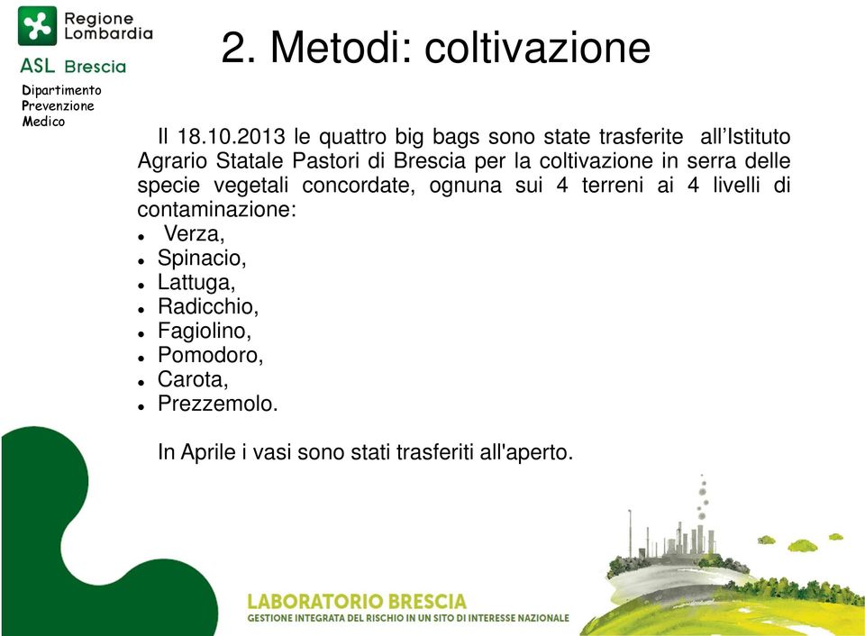 Brescia per la coltivazione in serra delle specie vegetali concordate, ognuna sui 4 terreni